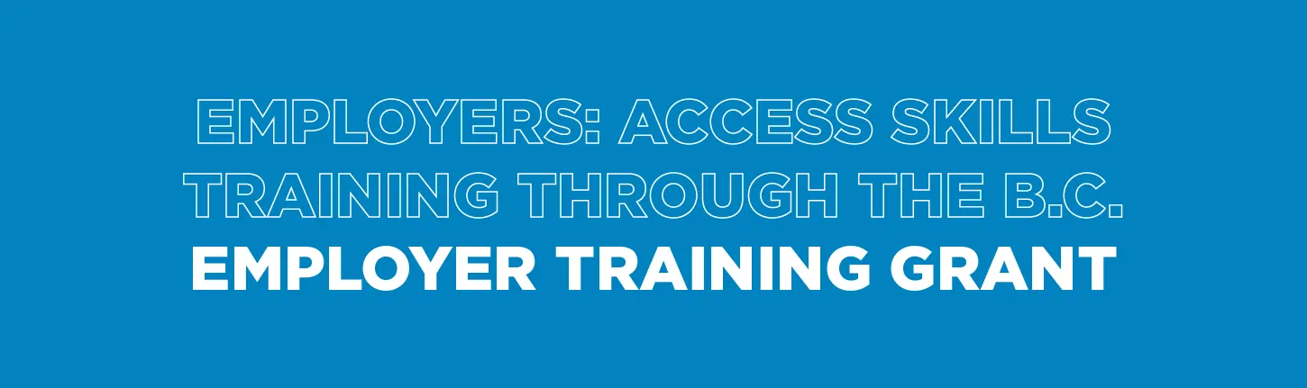 Employers: Access Skills Training Through the B.C. Employer Training Grant  - Small Business BC